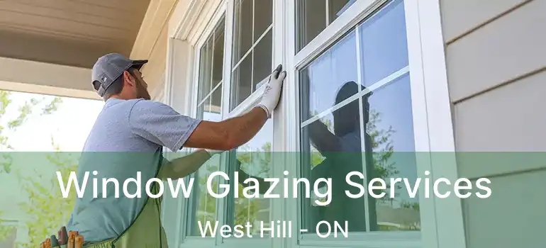  Window Glazing Services West Hill - ON