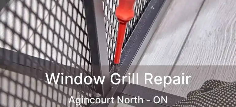 Window Grill Repair Agincourt North - ON
