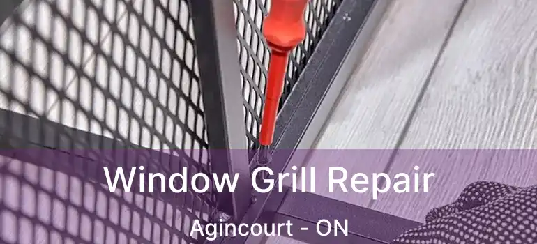 Window Grill Repair Agincourt - ON