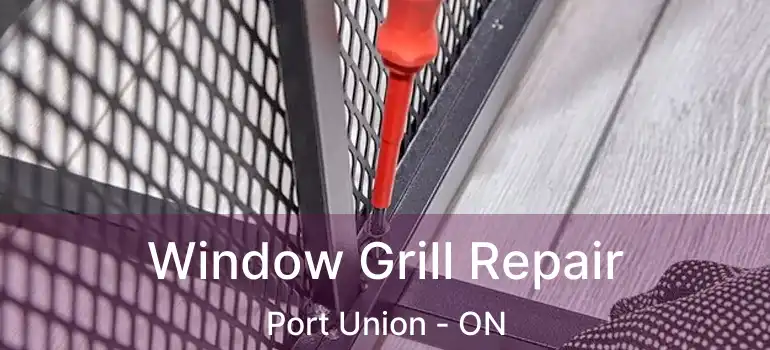  Window Grill Repair Port Union - ON