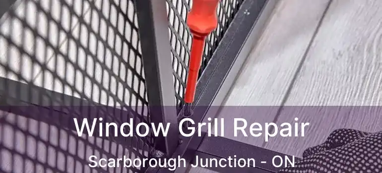 Window Grill Repair Scarborough Junction - ON