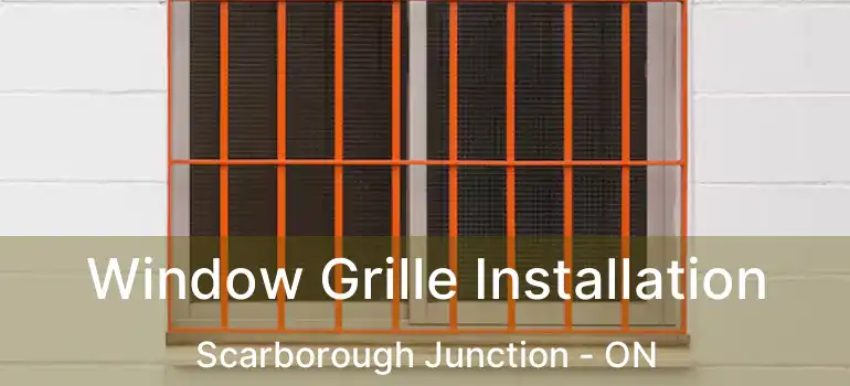  Window Grille Installation Scarborough Junction - ON
