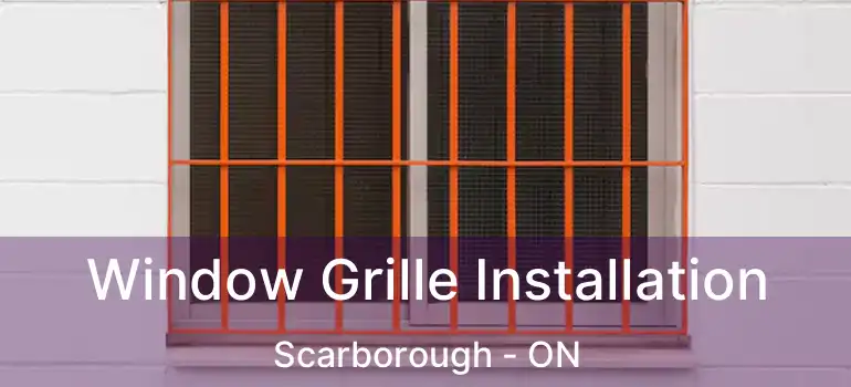  Window Grille Installation Scarborough - ON