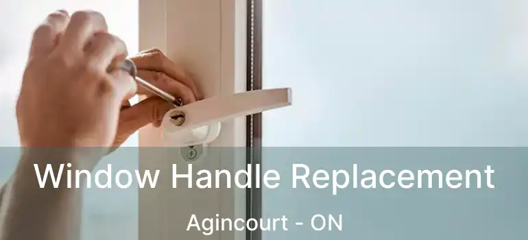  Window Handle Replacement Agincourt - ON
