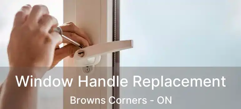  Window Handle Replacement Browns Corners - ON