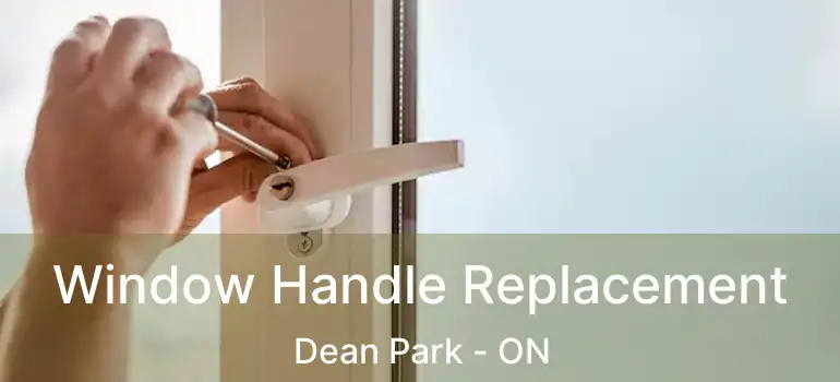  Window Handle Replacement Dean Park - ON