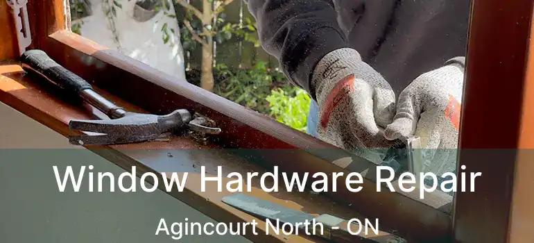  Window Hardware Repair Agincourt North - ON
