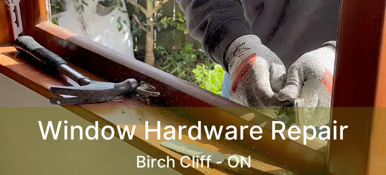  Window Hardware Repair Birch Cliff - ON