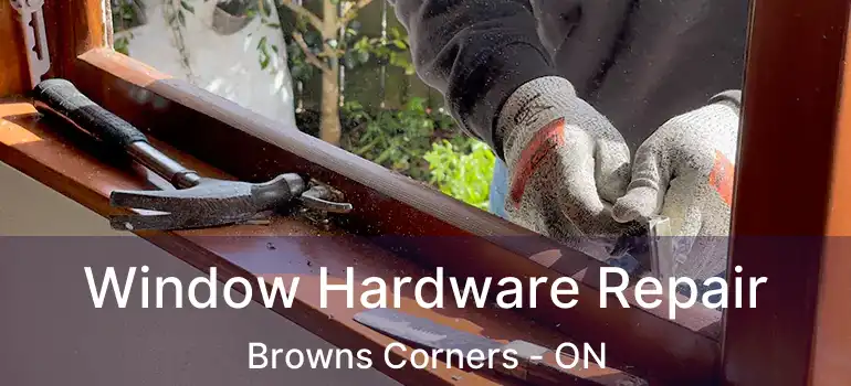  Window Hardware Repair Browns Corners - ON