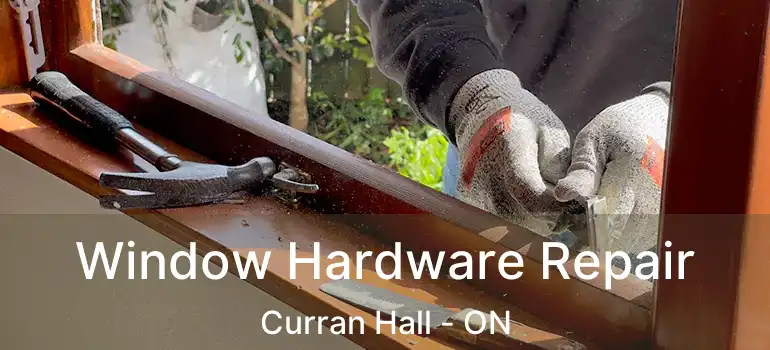  Window Hardware Repair Curran Hall - ON