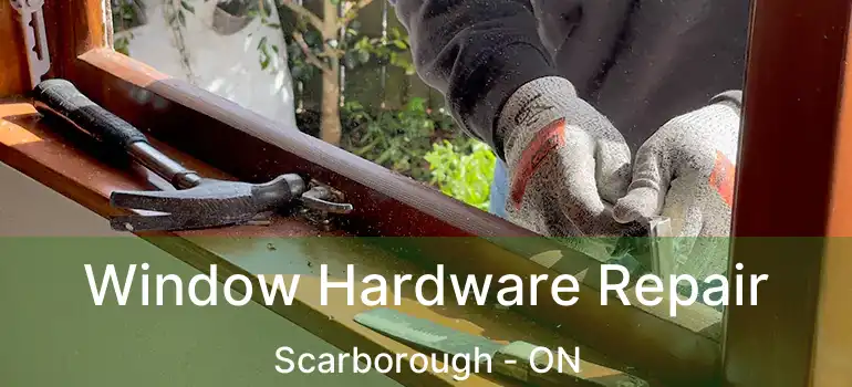  Window Hardware Repair Scarborough - ON