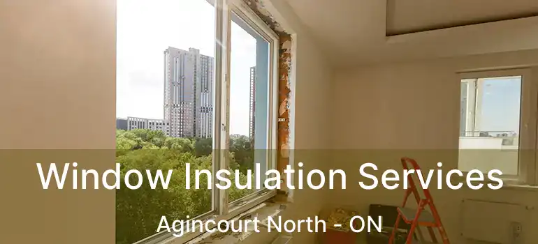  Window Insulation Services Agincourt North - ON