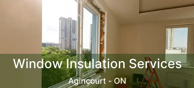  Window Insulation Services Agincourt - ON