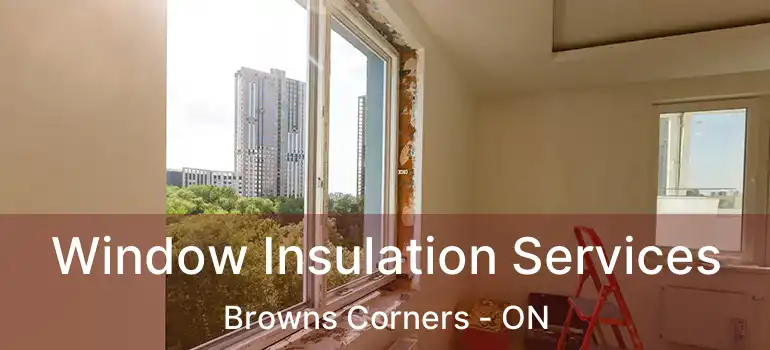  Window Insulation Services Browns Corners - ON