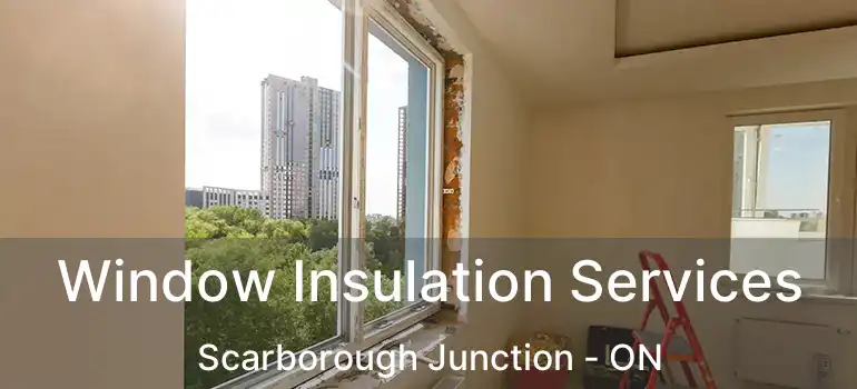 Window Insulation Services Scarborough Junction - ON