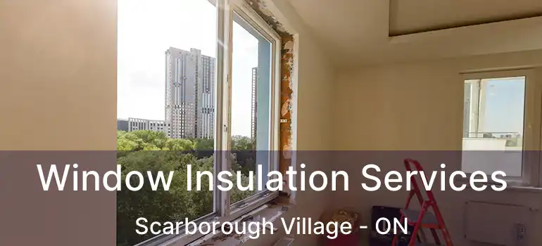  Window Insulation Services Scarborough Village - ON