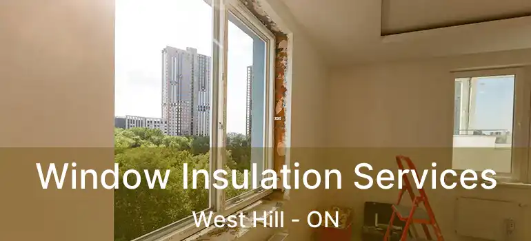  Window Insulation Services West Hill - ON