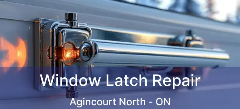  Window Latch Repair Agincourt North - ON