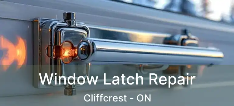 Window Latch Repair Cliffcrest - ON