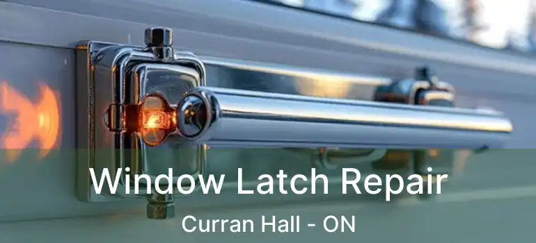 Window Latch Repair Curran Hall - ON