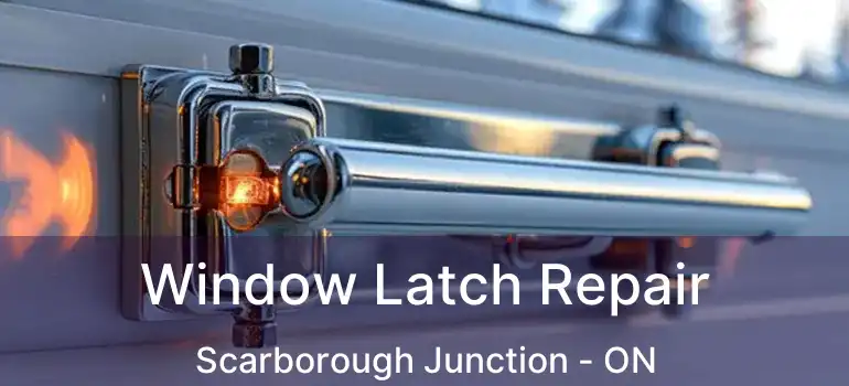  Window Latch Repair Scarborough Junction - ON
