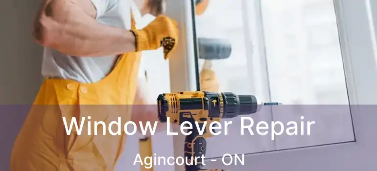  Window Lever Repair Agincourt - ON