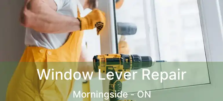  Window Lever Repair Morningside - ON