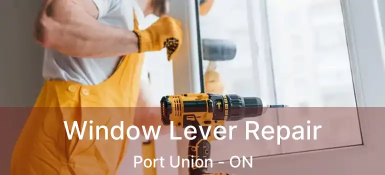 Window Lever Repair Port Union - ON