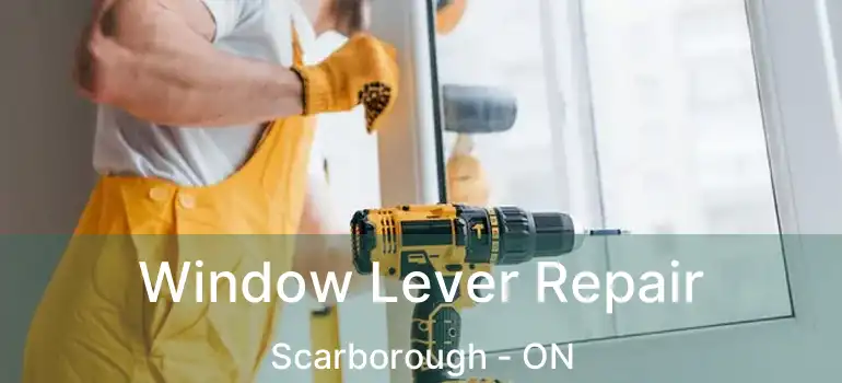  Window Lever Repair Scarborough - ON