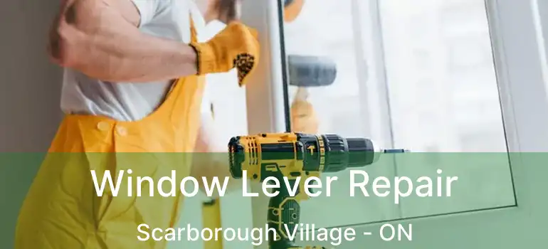  Window Lever Repair Scarborough Village - ON