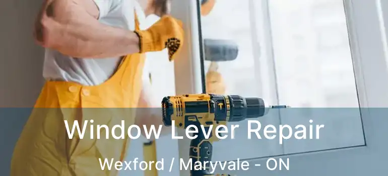  Window Lever Repair Wexford / Maryvale - ON