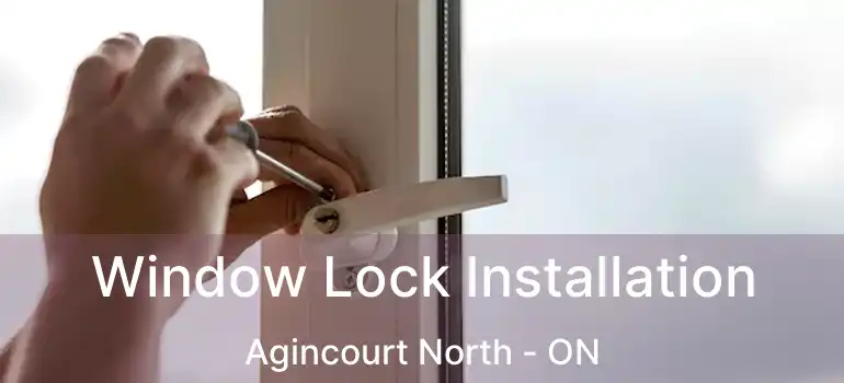  Window Lock Installation Agincourt North - ON