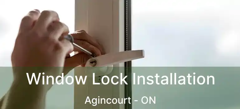 Window Lock Installation Agincourt - ON
