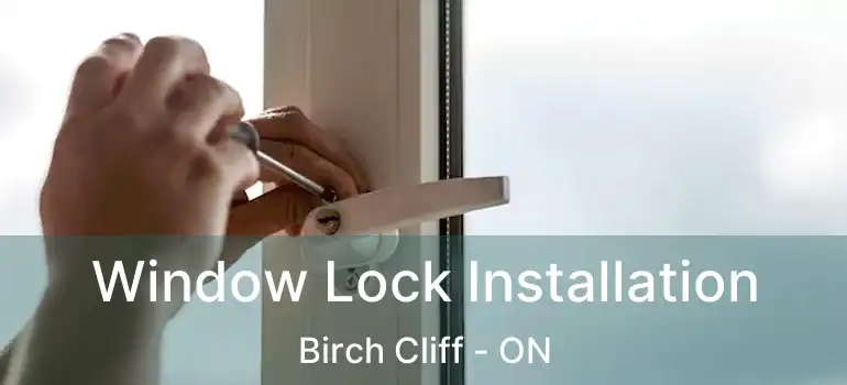 Window Lock Installation Birch Cliff - ON