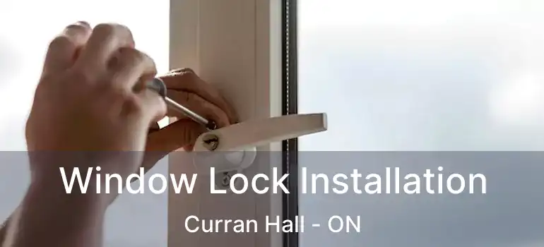  Window Lock Installation Curran Hall - ON