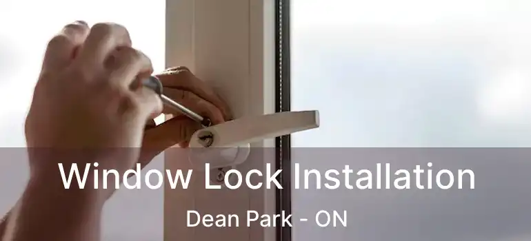 Window Lock Installation Dean Park - ON