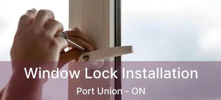  Window Lock Installation Port Union - ON