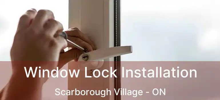  Window Lock Installation Scarborough Village - ON