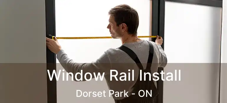  Window Rail Install Dorset Park - ON