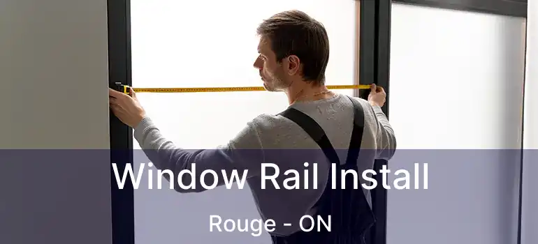  Window Rail Install Rouge - ON