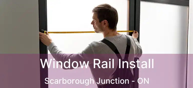  Window Rail Install Scarborough Junction - ON