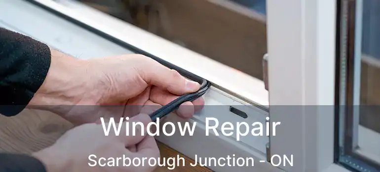  Window Repair Scarborough Junction - ON