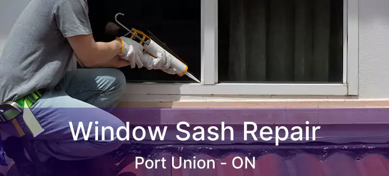  Window Sash Repair Port Union - ON
