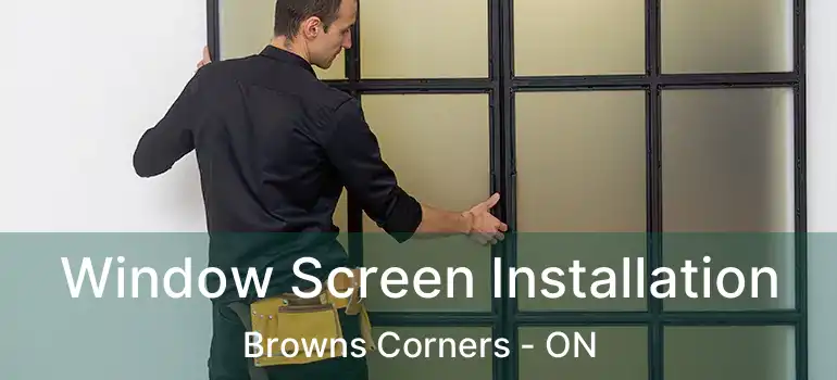  Window Screen Installation Browns Corners - ON
