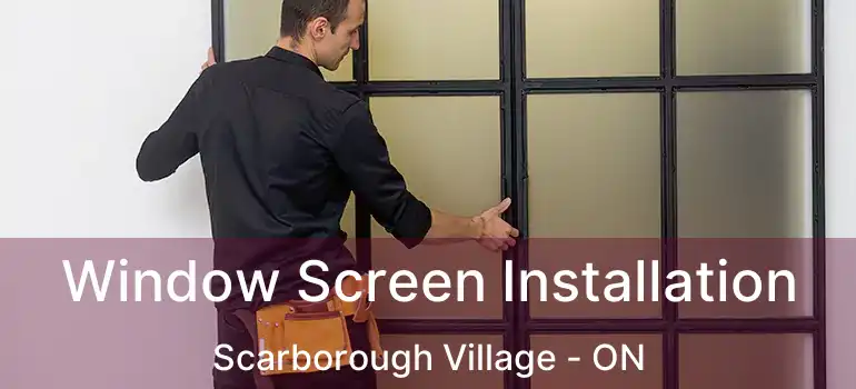 Window Screen Installation Scarborough Village - ON