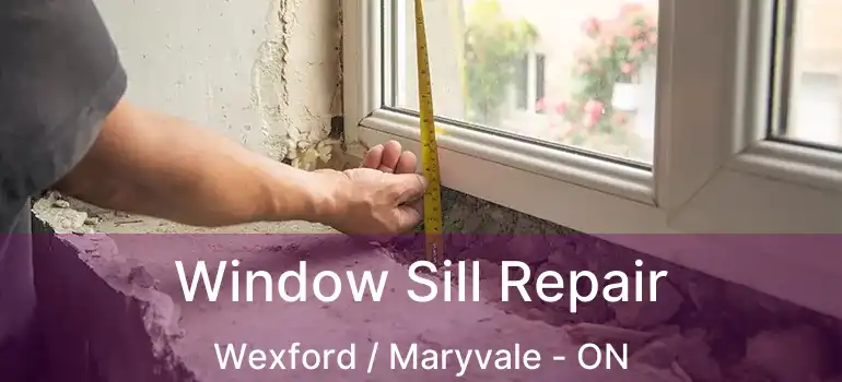 Window Sill Repair Wexford / Maryvale - ON