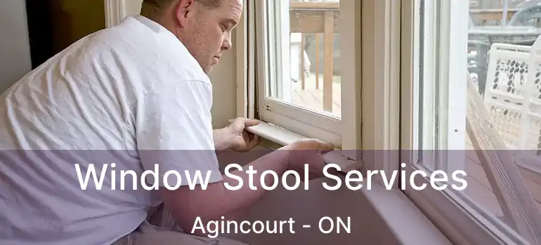  Window Stool Services Agincourt - ON