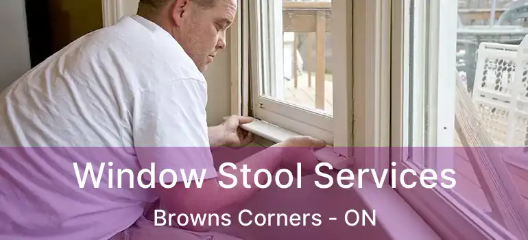  Window Stool Services Browns Corners - ON