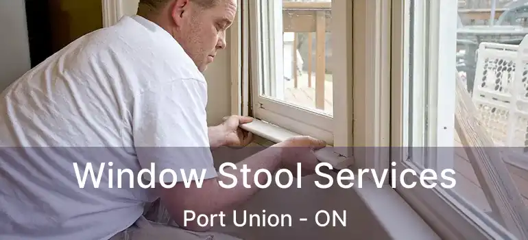  Window Stool Services Port Union - ON