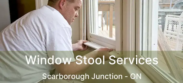  Window Stool Services Scarborough Junction - ON